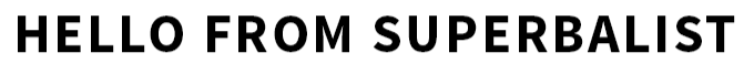 HELLO FROM SUPERBALIST