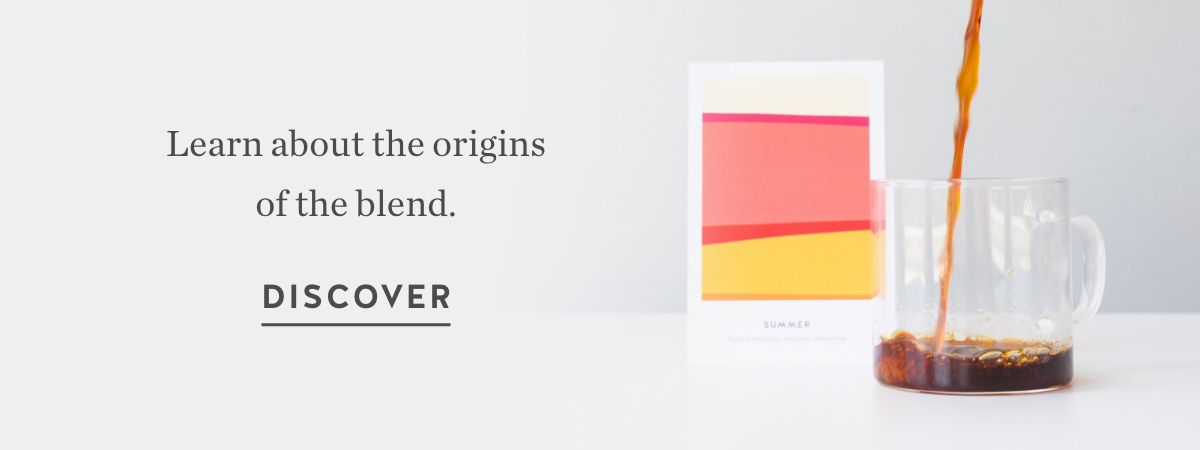 Learn about the origins of the blend. Discover.