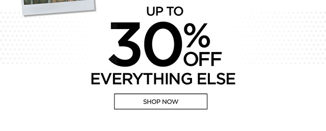 Up to 30% Off Everything Else