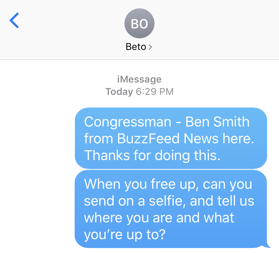 BEN SMITH: Congressman - Ben Smith from BuzzFeed News here. Thanks for doing this. When you free up, can you send on a selfie, and tell us where you are and what you’re up to?