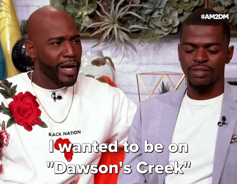 GIF of Karamo Brown saying ''I wanted to be on 'Dawson's Creek' and be like 'Hi James' and now we're friends.'''
