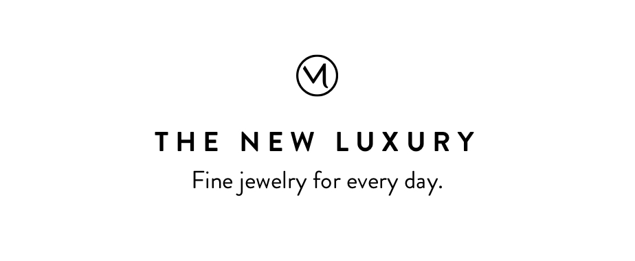 W THE NEW LUXURY Fine jewelry for every day. 