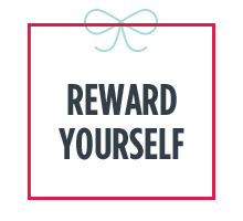 REWARD YOURSELF