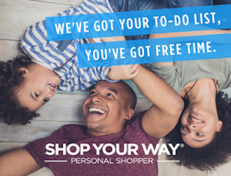 WE'VE GOT YOUR TO-DO LIST, YOU'VE GOT FREE TIME. SHOP YOUR WAY® PERSONAL SHOPPER