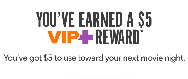 YOU'VE EARNED A $5 VIP+ REWARD*