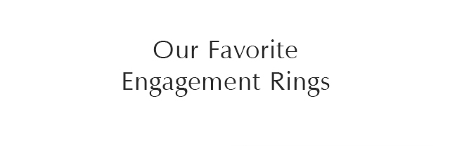Our Favorite Engagement Rings